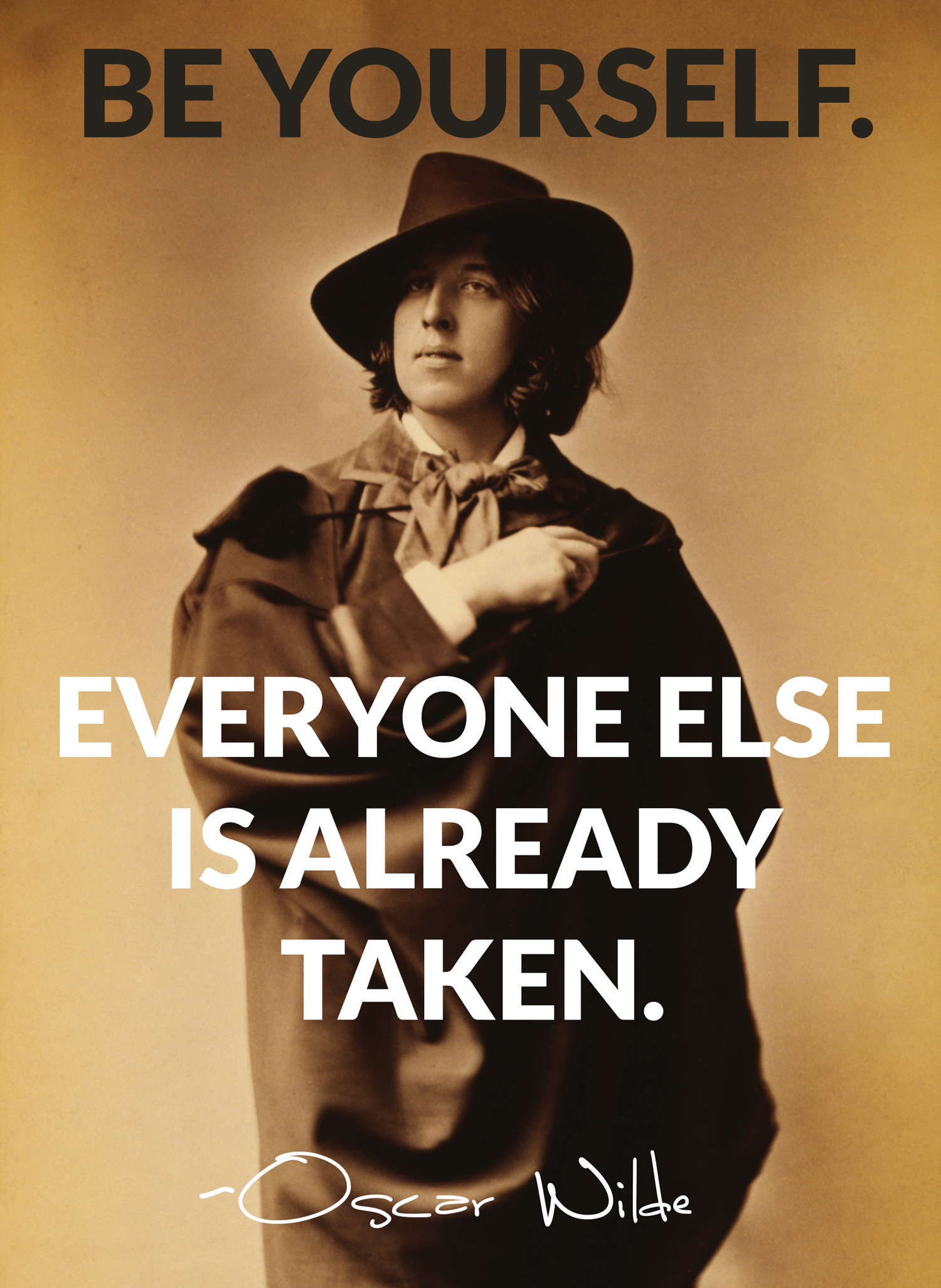 Oscar Wilde - Be Yourself. Everyone else is already taken.